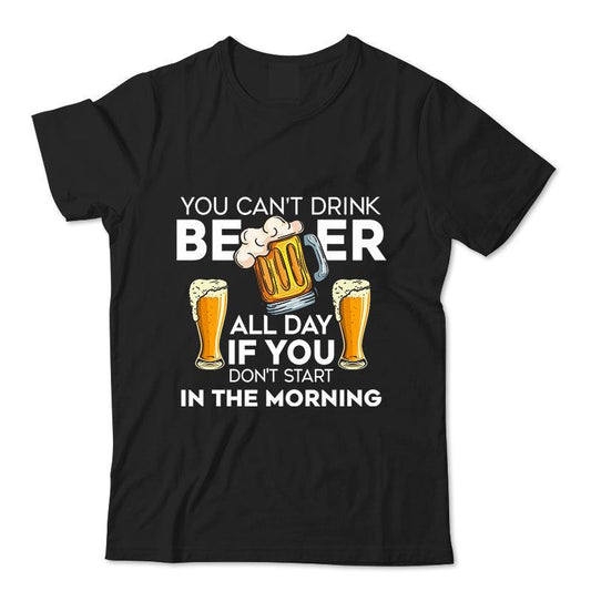 Funny Quote You Can't Drink All Day If You Don't Start In The Morning T-Shirt - VinoVogue.com