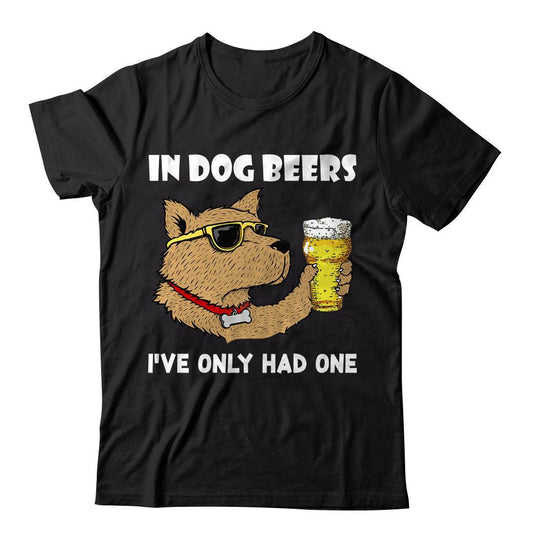 In dog beers, I've only had one T-Shirt