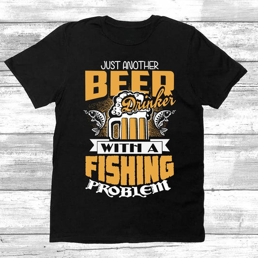 Just Another Beer Drinker With A Fishing Problem T-Shirt