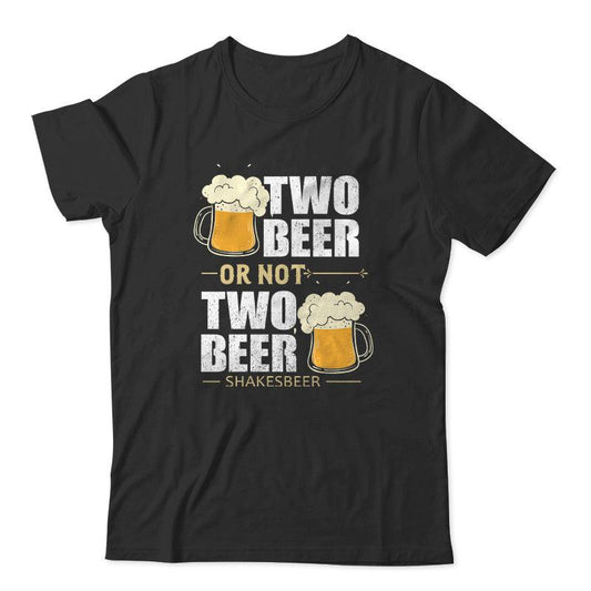 Two Beer Or Not Two Beer T-Shirt