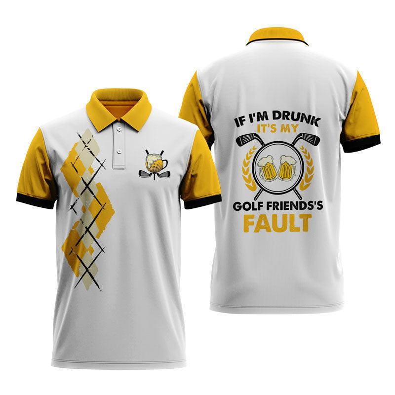 Funny Quote If I'm Drunk It's My Golf Friends's Fault Polo Shirt