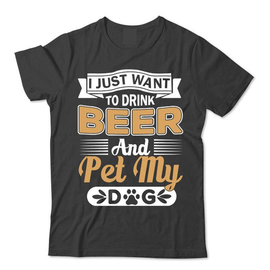 I Just Want To Drink Beer And Pet My Dog T-Shirt