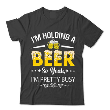 I'm Holding A Beer So Year I'm Pretty Busy T-Shirt