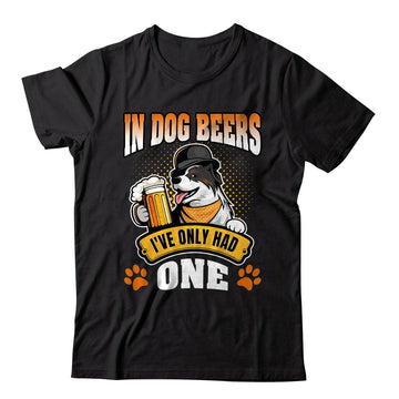 In Border Collie Dogs Beers I've Only Had One T-Shirt