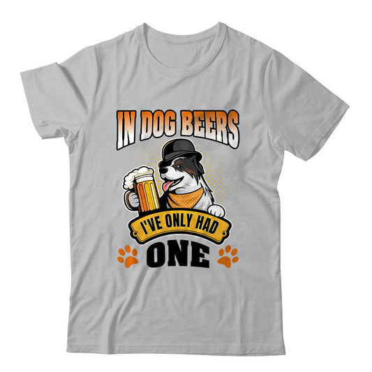 In Border Collie Dogs Beers I've Only Had One T-Shirt