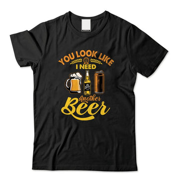 VinoVogue You Look Like I Need Another Beer T - Shirt - VinoVogue.com